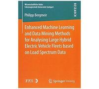 Enhanced Machine Learning And Data Mining Methods For Analysing Large Hybrid Electric Vehicle Fleets Based On Load Spectrum Data
