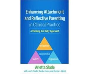 Enhancing Attachment and Reflective Parenting in Clinical Practice by Arietta Slade Arietta Slade (Auteur)