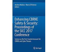 Enhancing Cbrne Safety & Security: Proceedings Of The Sicc 2017 Conference