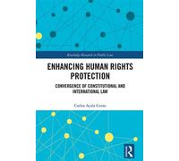 Enhancing Human Rights Protection Convergence of Constitutional and International Law - Carlos Ayala Corao - Routledge - ebook (ePub) - Livre