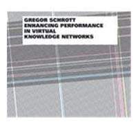 Enhancing Performance in Virtual Knowledge Networks Schrott, Gregor (Auteur)