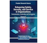 Enhancing Safety, Security, And Service In Organizations: Communication, Leadership, And Performance