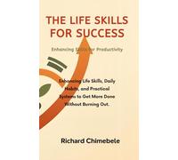 Enhancing Skills for Productivity: Simple Life Skills, Daily Habits, and Practical Systems to Get More Done Without Burning Out