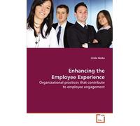 Enhancing The Employee Experience: Organizational Practices That Contribute To Employee Engagement