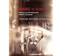 ENIAC in Action (History of Computing): Making and Remaking the Modern Computer