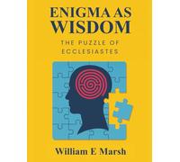 ENIGMA AS WISDOM: THE PUZZLE OF ECCLESIASTES