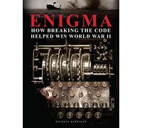 Enigma: How Breaking the Code Helped Win World War II
