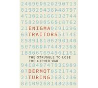 Enigma Traitors: The Struggle to Lose the Cipher War