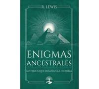 Enigmas Ancestrales: Misterios que desafían la historia