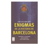 Enigmas De La Historia De Barcelona. Un Viaje Por Los Rincones De La Barcelona Misteriosa - Caballero Fernández-José Luis Caballero Fernández - José Luis (Auteur)