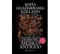 Enigmas De Los Dioses Del México Antiguo (Edición Décimo Aniversario) (Spanish Edition)