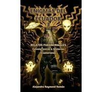 ENIGMAS DEL ECUADOR 3: RELATOS PARANORMALES, EXTRATERRESTRES Y OTROS MISTERIOS