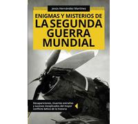 Enigmas y misterios de la Segunda Guerra Mundial : Desapariciones, muertes extrañas y sucesos inexplicados del mayor conflicto bélico de la historia (Colección ABG-Historia) (édition espagnole)