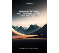 Enigmatic Histories: Exploring Unsolved Cultural And Scientific Puzzles: «Where The Enigma Of History Comes Alive»