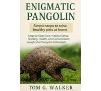 ENIGMATIC PANGOLIN: Step-by-Step Care, Habitat Setup, Feeding, Health, and Conservation Insights for Pangolin Enthusiasts