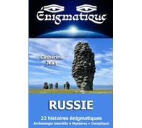 Énigmatique - RUSSIE: 22 histoires énigmatiques - Archéologie interdite - Mystères - Inexpliqué