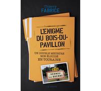 L'énigme du Bois-du-Pavillon - Un double meurtre non élucidé en Touraine