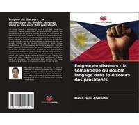 Enigme Du Discours : La Sémantique Du Double Langage Dans Le Discours Des Présidents