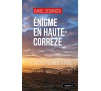 Enigme en haute-correze (geste) - le secret du mickey bar (coll. geste noir) Le secret du Mickey Bar - Daniel Desmaison - Geste - broché - Roman