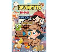 ENIGMES CHARADES DEVINETTES ET MESSAGES CODÉS: Pour détective en herbe . 170 jeux pour élucider d'une manière rigolotes des énigmes .