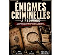 Énigmes Criminelles à Résoudre: 100 enquêtes policières à résoudre, mots mêlés, grilles à décrypter, casse-têtes et jeux de logique pour adultes pour ... le coupable, la méthode et le lieu du crime