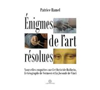 Énigmes de l'art résolues: Nouvelles enquêtes sur "Le Christ" de Holbein, "Le Géographe" de Vermeer et "La Joconde" de Vinci