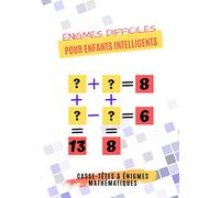 Énigmes Difficiles Pour Enfants intelligents: Casse-têtes énigmes mathématiques pour enfant jeux mathématiques pour les enfants intelligents énigmes avec réponses à partir 9 ans et plus