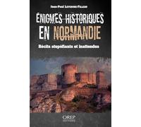 Enigmes historiques en Normandie, récits stuépfiants ou inattendus