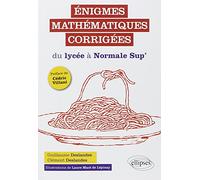 Enigmes mathématiques corrigées: Du lycée à Normale Sup'