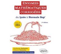 Énigmes mathématiques corrigées du lycée à Normale Sup’ Clément Deslandes (Auteur), Guillaume Deslandes (Auteur)
