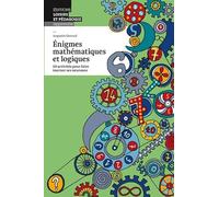 Énigmes mathématiques et logiques: 50 activités pour faire tourner ses neurones
