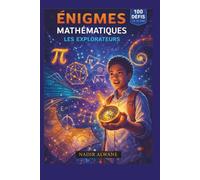 Énigmes mathématiques - les Explorateurs: 100 défis malins pour les 12-15 ans