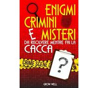 Enigmi, Crimini e Misteri Da risolvere mentre fai la cacca: Diventa un Detective e risolvi Il Mistero prima di Tirare lo Sciacquone
