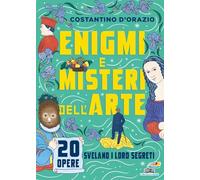 Enigmi e misteri dell'arte. 20 opere svelano i loro segreti