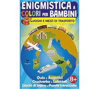 Enigmistica a colori per bambini - Luoghi e mezzi di trasporto: Quiz | Acrostici | Cruciverba | Labirinti | Giochi di logica | Parole Intrecciate