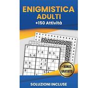 Enigmistica Adulti: Parole Intrecciate, Sudoku, Hexadoku, Labirinto, Kakuro + 150 Attività Per Allenare Il Tuo Cervello Soluzioni Incluse