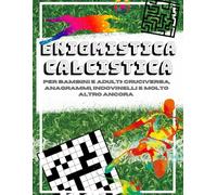 Enigmistica Calcistica: Per Bambini e Adulti: Cruciverba, Anagrammi, Indovinelli e Molto Altro Ancora