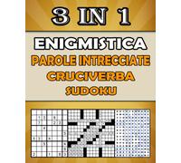Enigmistica per adulti: Cruciverba, Parole intrecciate, Sudoku con soluzioni per migliorare la tua memoria e accendere la creatività