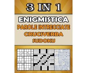 Enigmistica per adulti: Cruciverba, Parole intrecciate, Sudoku con soluzioni per migliorare la tua memoria e accendere la creatività