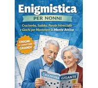 Enigmistica per Anziani: Cruciverba, Sudoku, Parole Intrecciate e Giochi per Mantenere la Mente Attiva