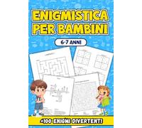 Enigmistica Per Bambini 6-7 Anni: Più di 100 Enigmi Divertenti e Stimolanti per Sviluppare la Logica, la Creatività e il Vocabolario dei Bambini