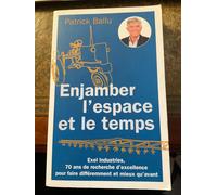 Enjamber l'espace et le temps. EXEL Industries, 70 ans de recherche d'excellence pour faire différemment et mieux qu'avant