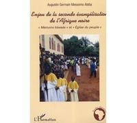 Enjeu de la seconde évangélisation de l'Afrique noire "Mémoire blessée" et "Eglise du peuple" - Augustin Germain Messomo Ateba - L'harmattan - broché - Essai