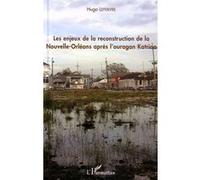 Enjeux de la reconstruction de la Nouvelle-Orléans après l'ouragan Katrina - Hugo Lefrebvre - L'harmattan - broché - Essai