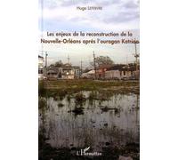 Enjeux de la reconstruction de la Nouvelle-Orléans après l'ouragan Katrina - Hugo Lefrebvre - L'harmattan - broché - Essai