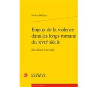 Enjeux de la violence dans les longs romans du XVIIe siècle Franck Greiner (Collection dirigée par), Sophie Houdard (Collection dirigée par), Tony Gheeraert (Préface), Delphine Denis (Collection dirig