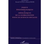Enjeux épistémologiques et idéologiques de la globalisation pour les sciences sociales Bernard Castelli (Auteur), Bernard Hours (Auteur)