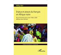 Enjeux et atouts du français en Afrique Noire Recueil d'articles parus entre 1966 et 2006 - Willy Bal - L'harmattan - broché - Essai
