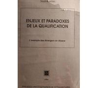 Enjeux Et Paradoxes De La Qualification - L'exemple Des Étrangers En Alsace