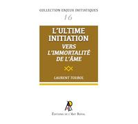 Enjeux initiatiques 16 - L'Ultime Initiation - Vers l'Immortalité de l'âme
